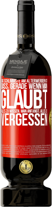 49,95 € | Rotwein Premium Ausgabe MBS® Reserve Das Schlimmste am Älterwerden ist, dass, gerade wenn man glaubt, alles zu wissen, man anfängt, alles zu vergessen Rote Markierung. Anpassbares Etikett Reserve 12 Monate Ernte 2016 Tempranillo