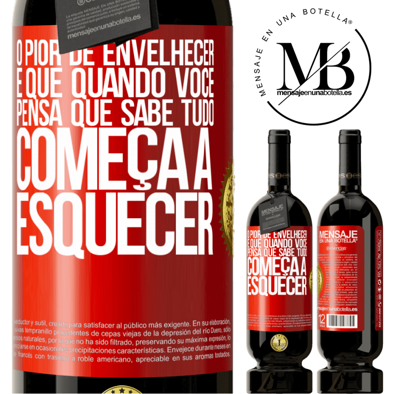 49,95 € Envio grátis | Vinho tinto Edição Premium MBS® Reserva O pior de envelhecer é que, quando você pensa que sabe tudo, começa a esquecer Etiqueta Vermelha. Etiqueta personalizável Reserva 12 Meses Colheita 2015 Tempranillo