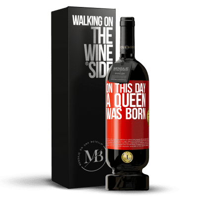«On this day a queen was born» Premium Edition MBS® Reserve