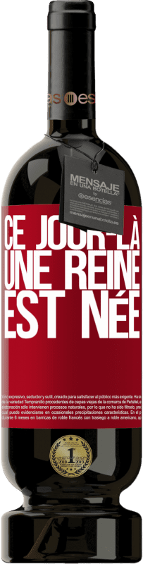 49,95 € Envoi gratuit | Vin rouge Édition Premium MBS® Réserve Ce jour-là, une reine est née Étiquette Rouge. Étiquette personnalisable Réserve 12 Mois Récolte 2016 Tempranillo