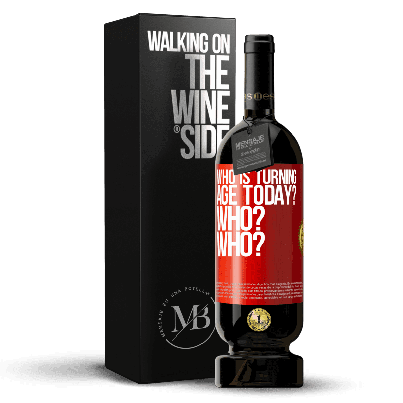 49,95 € Free Shipping | Red Wine Premium Edition MBS® Reserve Who is turning age today? Who? Who? Red Label. Customizable label Reserve 12 Months Harvest 2014 Tempranillo