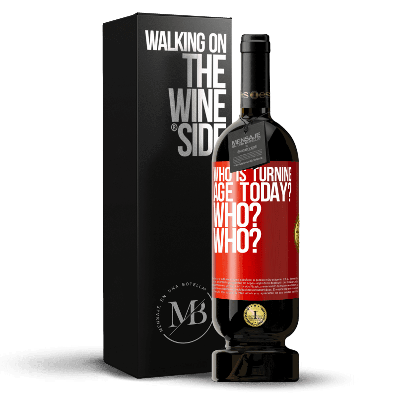 49,95 € Free Shipping | Red Wine Premium Edition MBS® Reserve Who is turning age today? Who? Who? Red Label. Customizable label Reserve 12 Months Harvest 2015 Tempranillo