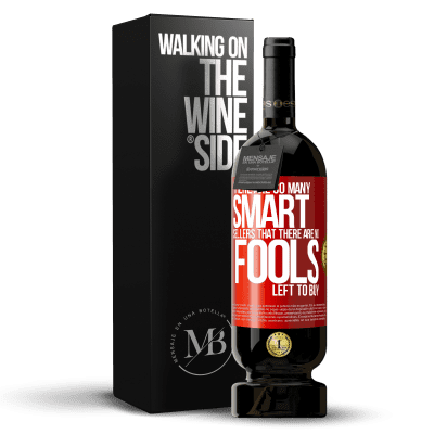 «There are so many smart selling that there are no fools left to buy» Premium Edition MBS® Reserve