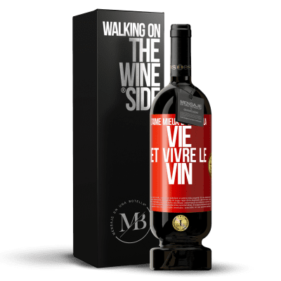 «J'aime mieux boire de la vie et vivre le vin» Édition Premium MBS® Réserve