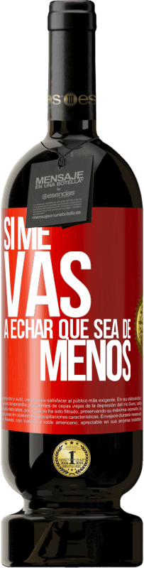 Free Shipping | Red Wine Premium Edition MBS® Reserve If you're going to miss me, let it be Red Label. Customizable label Reserve 12 Months Harvest 2014 Tempranillo