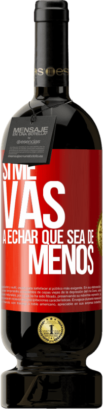 Envoi gratuit | Vin rouge Édition Premium MBS® Réserve Si tu vas me manquer, laisse-le être Étiquette Rouge. Étiquette personnalisable Réserve 12 Mois Récolte 2014 Tempranillo