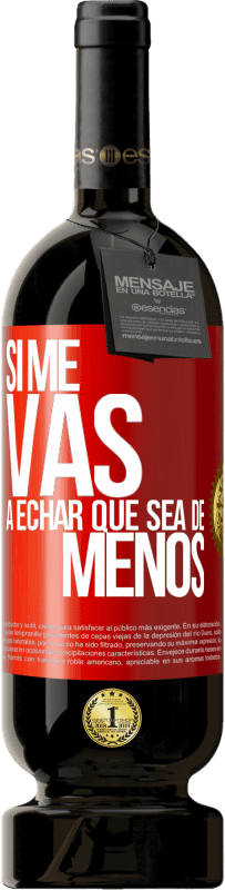 Envío gratis | Vino Tinto Edición Premium MBS® Reserva Si me vas a echar, que sea de menos Etiqueta Roja. Etiqueta personalizable Reserva 12 Meses Cosecha 2014 Tempranillo