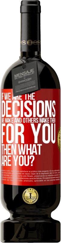 49,95 € Free Shipping | Red Wine Premium Edition MBS® Reserve If we are the decisions we make and others make them for you, then what are you? Red Label. Customizable label Reserve 12 Months Harvest 2016 Tempranillo