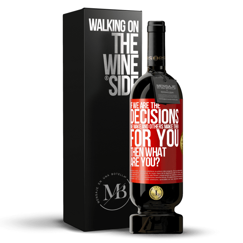 49,95 € Free Shipping | Red Wine Premium Edition MBS® Reserve If we are the decisions we make and others make them for you, then what are you? Red Label. Customizable label Reserve 12 Months Harvest 2014 Tempranillo