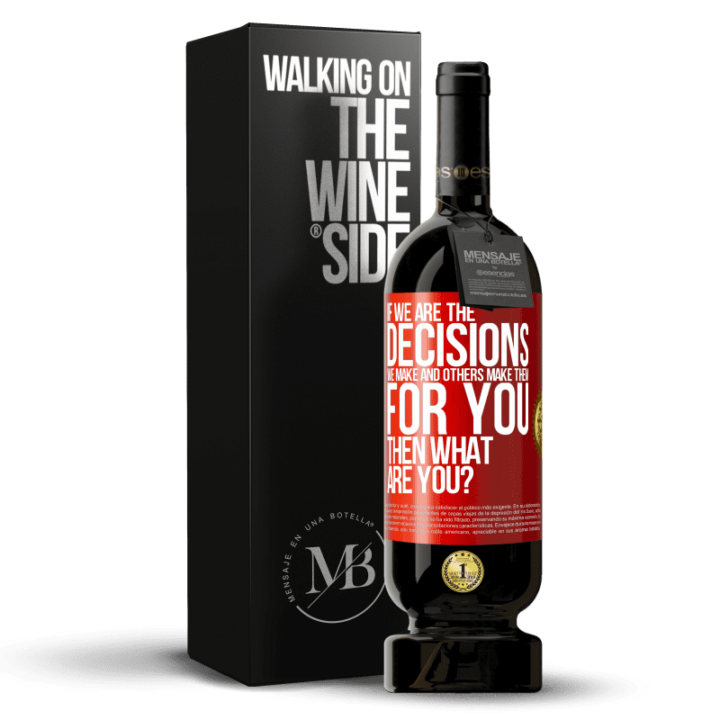 49,95 € Free Shipping | Red Wine Premium Edition MBS® Reserve If we are the decisions we make and others make them for you, then what are you? Red Label. Customizable label Reserve 12 Months Harvest 2016 Tempranillo