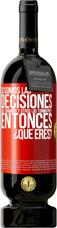 Envío gratis | Vino Tinto Edición Premium MBS® Reserva Si somos las decisiones que tomamos y otros las toman por ti, entoces ¿qué eres? Etiqueta Roja. Etiqueta personalizable Reserva 12 Meses Cosecha 2014 Tempranillo