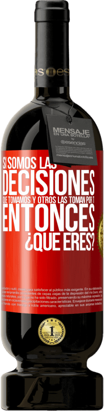 49,95 € Envío gratis | Vino Tinto Edición Premium MBS® Reserva Si somos las decisiones que tomamos y otros las toman por ti, entoces ¿qué eres? Etiqueta Roja. Etiqueta personalizable Reserva 12 Meses Cosecha 2016 Tempranillo