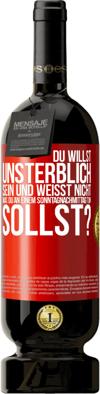 49,95 € | Rotwein Premium Ausgabe MBS® Reserve Du willst unsterblich sein und weisst nicht, was du an einem Sonntagnachmittag tun sollst? Rote Markierung. Anpassbares Etikett Reserve 12 Monate Ernte 2016 Tempranillo