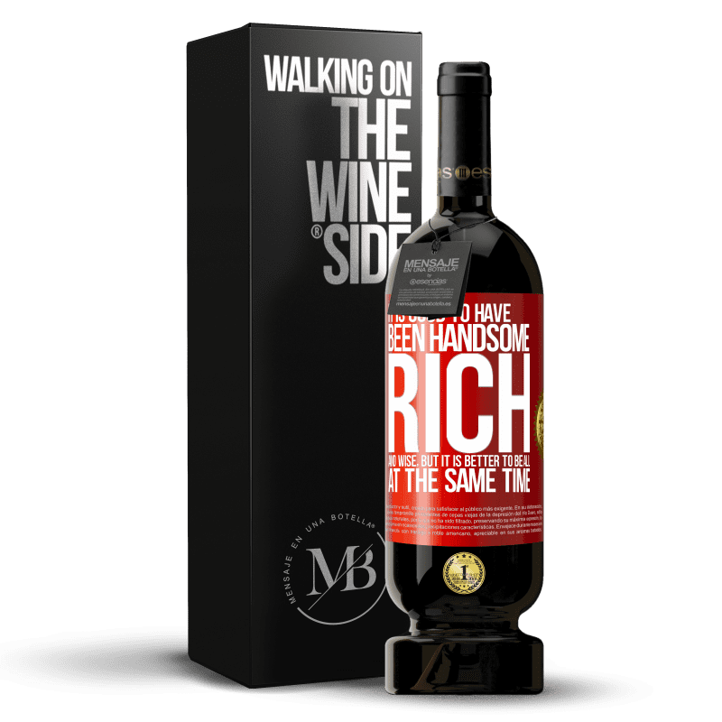 49,95 € Free Shipping | Red Wine Premium Edition MBS® Reserve It is good to have been handsome, rich and wise, but it is better to be all at the same time Red Label. Customizable label Reserve 12 Months Harvest 2014 Tempranillo