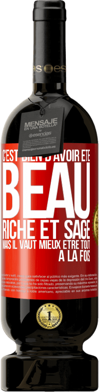 Envoi gratuit | Vin rouge Édition Premium MBS® Réserve C'est bien d'avoir été beau, riche et sage, mais il vaut mieux être tout à la fois Étiquette Rouge. Étiquette personnalisable Réserve 12 Mois Récolte 2014 Tempranillo