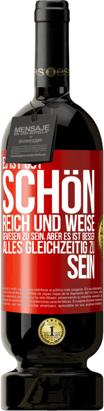 Kostenloser Versand | Rotwein Premium Ausgabe MBS® Reserve Es ist gut, schön, reich und weise gewesen zu sein, aber es ist besser, alles gleichzeitig zu sein Rote Markierung. Anpassbares Etikett Reserve 12 Monate Ernte 2014 Tempranillo