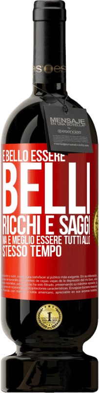 49,95 € Spedizione Gratuita | Vino rosso Edizione Premium MBS® Riserva È bello essere belli, ricchi e saggi, ma è meglio essere tutti allo stesso tempo Etichetta Rossa. Etichetta personalizzabile Riserva 12 Mesi Raccogliere 2014 Tempranillo