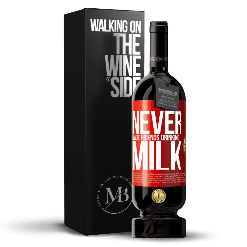 49,95 € Free Shipping | Red Wine Premium Edition MBS® Reserve I never made friends drinking milk Red Label. Customizable label Reserve 12 Months Harvest 2014 Tempranillo