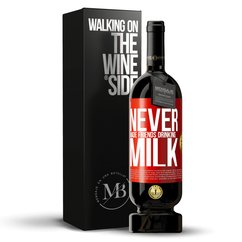 49,95 € Free Shipping | Red Wine Premium Edition MBS® Reserve I never made friends drinking milk Red Label. Customizable label Reserve 12 Months Harvest 2015 Tempranillo