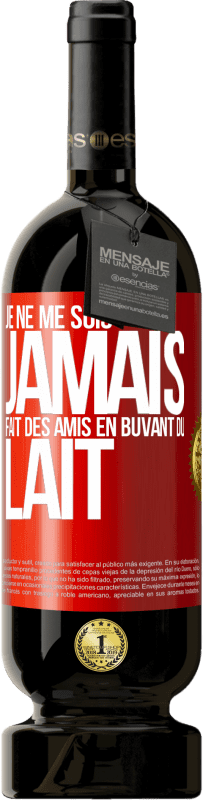 49,95 € | Vin rouge Édition Premium MBS® Réserve Je ne me suis jamais fait des amis en buvant du lait Étiquette Rouge. Étiquette personnalisable Réserve 12 Mois Récolte 2015 Tempranillo