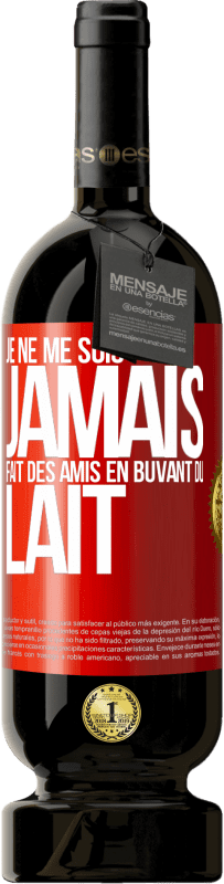 49,95 € Envoi gratuit | Vin rouge Édition Premium MBS® Réserve Je ne me suis jamais fait des amis en buvant du lait Étiquette Rouge. Étiquette personnalisable Réserve 12 Mois Récolte 2016 Tempranillo