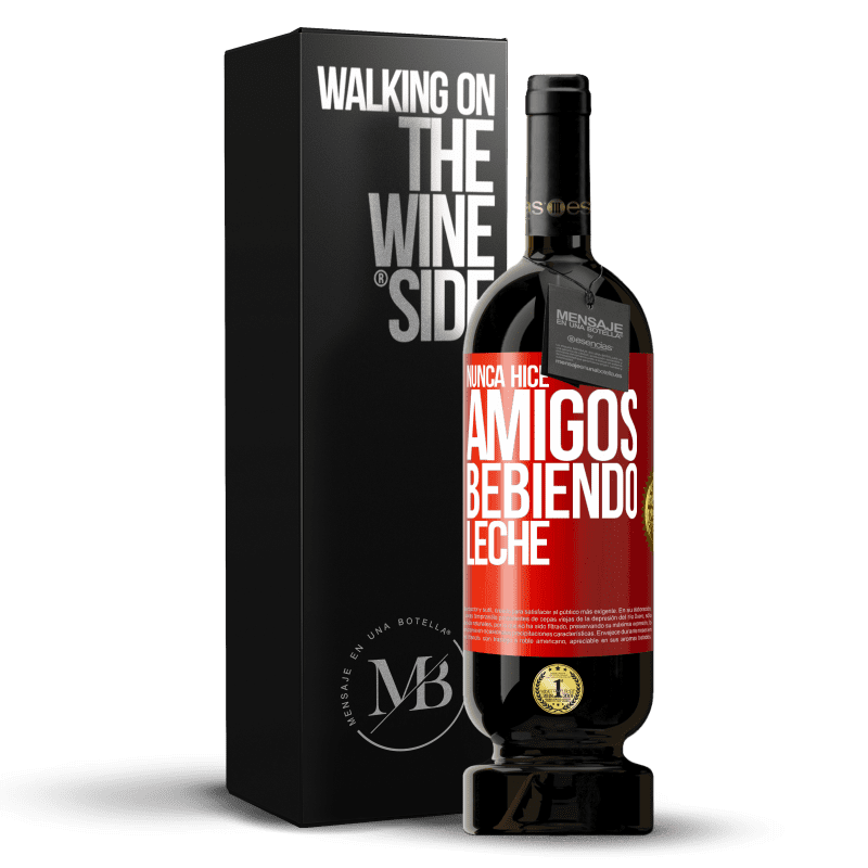 49,95 € Envío gratis | Vino Tinto Edición Premium MBS® Reserva Nunca hice amigos bebiendo leche Etiqueta Roja. Etiqueta personalizable Reserva 12 Meses Cosecha 2014 Tempranillo