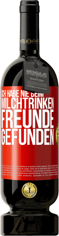 49,95 € Kostenloser Versand | Rotwein Premium Ausgabe MBS® Reserve Ich habe nie beim Milchtrinken Freunde gefunden Rote Markierung. Anpassbares Etikett Reserve 12 Monate Ernte 2016 Tempranillo
