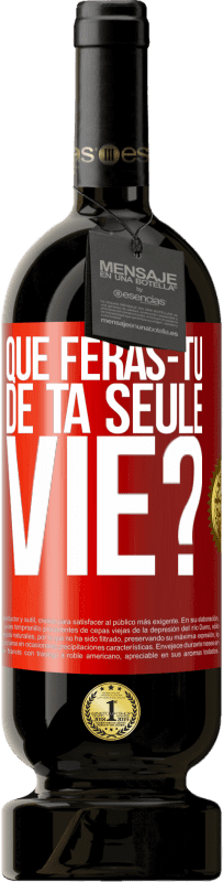 Envoi gratuit | Vin rouge Édition Premium MBS® Réserve Que feras-tu de ta seule vie? Étiquette Rouge. Étiquette personnalisable Réserve 12 Mois Récolte 2014 Tempranillo