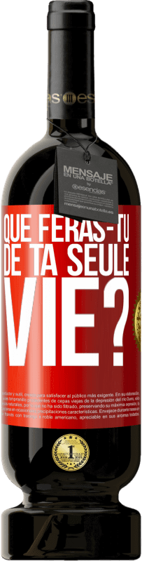 49,95 € Envoi gratuit | Vin rouge Édition Premium MBS® Réserve Que feras-tu de ta seule vie? Étiquette Rouge. Étiquette personnalisable Réserve 12 Mois Récolte 2016 Tempranillo