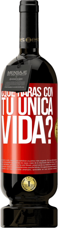 Envío gratis | Vino Tinto Edición Premium MBS® Reserva ¿Qué harás con tu única vida? Etiqueta Roja. Etiqueta personalizable Reserva 12 Meses Cosecha 2014 Tempranillo