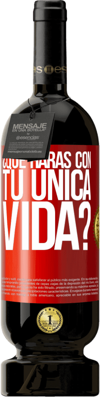 «¿Qué harás con tu única vida?» Edición Premium MBS® Reserva