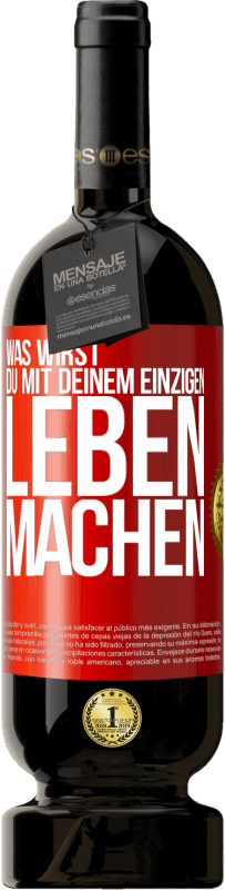 Kostenloser Versand | Rotwein Premium Ausgabe MBS® Reserve Was wirst du mit deinem einzigen Leben machen? Rote Markierung. Anpassbares Etikett Reserve 12 Monate Ernte 2014 Tempranillo