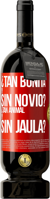 «¿Tan bonita y sin novio? ¿Tan animal y sin jaula?» Edición Premium MBS® Reserva