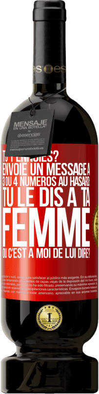 «Tu t'ennuies? Envoie un message à 3 ou 4 numéros au hasard: tu le dis à ta femme ou c'est à moi de lui dire?» Édition Premium MBS® Réserve