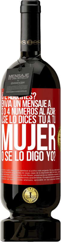 49,95 € Envío gratis | Vino Tinto Edición Premium MBS® Reserva ¿Te aburres? Envía un mensaje a 3 o 4 números al azar: ¿Se lo dices tú a tu mujer o se lo digo yo? Etiqueta Roja. Etiqueta personalizable Reserva 12 Meses Cosecha 2016 Tempranillo