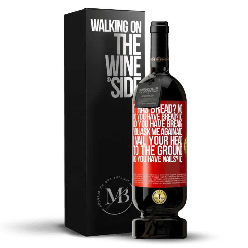 49,95 € Free Shipping | Red Wine Premium Edition MBS® Reserve It has Bread? No. Do you have bread? No. Do you have bread? You ask me again and I nail your head to the ground. Do you have Red Label. Customizable label Reserve 12 Months Harvest 2014 Tempranillo