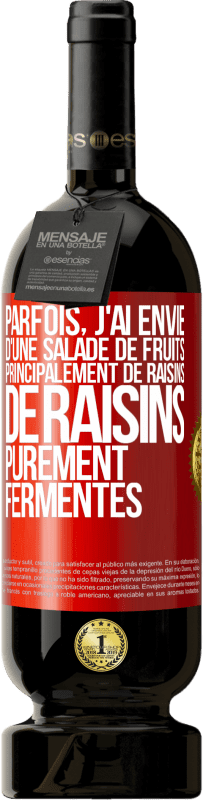 Envoi gratuit | Vin rouge Édition Premium MBS® Réserve Parfois, j'ai envie d'une salade de fruits, principalement de raisins, de raisins purement fermentés Étiquette Rouge. Étiquette personnalisable Réserve 12 Mois Récolte 2014 Tempranillo