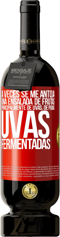 Envío gratis | Vino Tinto Edición Premium MBS® Reserva A veces se me antoja una ensalada de frutas, principalmente de uvas, de puras uvas fermentadas Etiqueta Roja. Etiqueta personalizable Reserva 12 Meses Cosecha 2014 Tempranillo