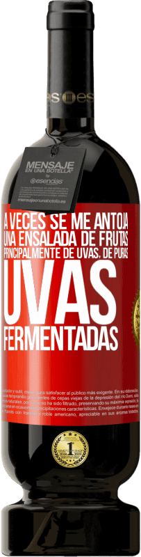 49,95 € Envío gratis | Vino Tinto Edición Premium MBS® Reserva A veces se me antoja una ensalada de frutas, principalmente de uvas, de puras uvas fermentadas Etiqueta Roja. Etiqueta personalizable Reserva 12 Meses Cosecha 2016 Tempranillo