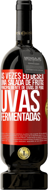 Envio grátis | Vinho tinto Edição Premium MBS® Reserva Às vezes eu desejo uma salada de frutas, principalmente de uvas, de uvas puras fermentadas Etiqueta Vermelha. Etiqueta personalizável Reserva 12 Meses Colheita 2014 Tempranillo