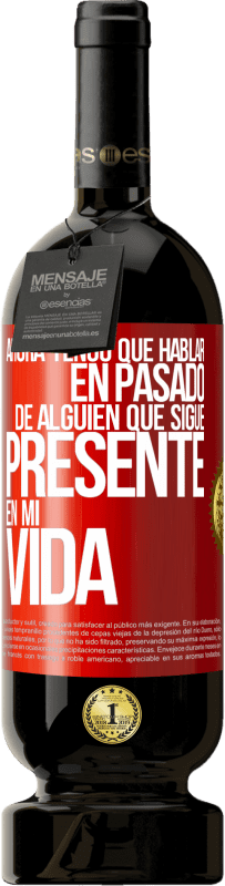 Envío gratis | Vino Tinto Edición Premium MBS® Reserva Ahora tengo que hablar en pasado de alguien que sigue presente en mi vida Etiqueta Roja. Etiqueta personalizable Reserva 12 Meses Cosecha 2014 Tempranillo