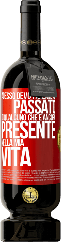 Spedizione Gratuita | Vino rosso Edizione Premium MBS® Riserva Adesso devo parlare al passato di qualcuno che è ancora presente nella mia vita Etichetta Rossa. Etichetta personalizzabile Riserva 12 Mesi Raccogliere 2014 Tempranillo