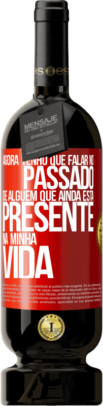 «Agora tenho que falar no passado de alguém que ainda está presente na minha vida» Edição Premium MBS® Reserva