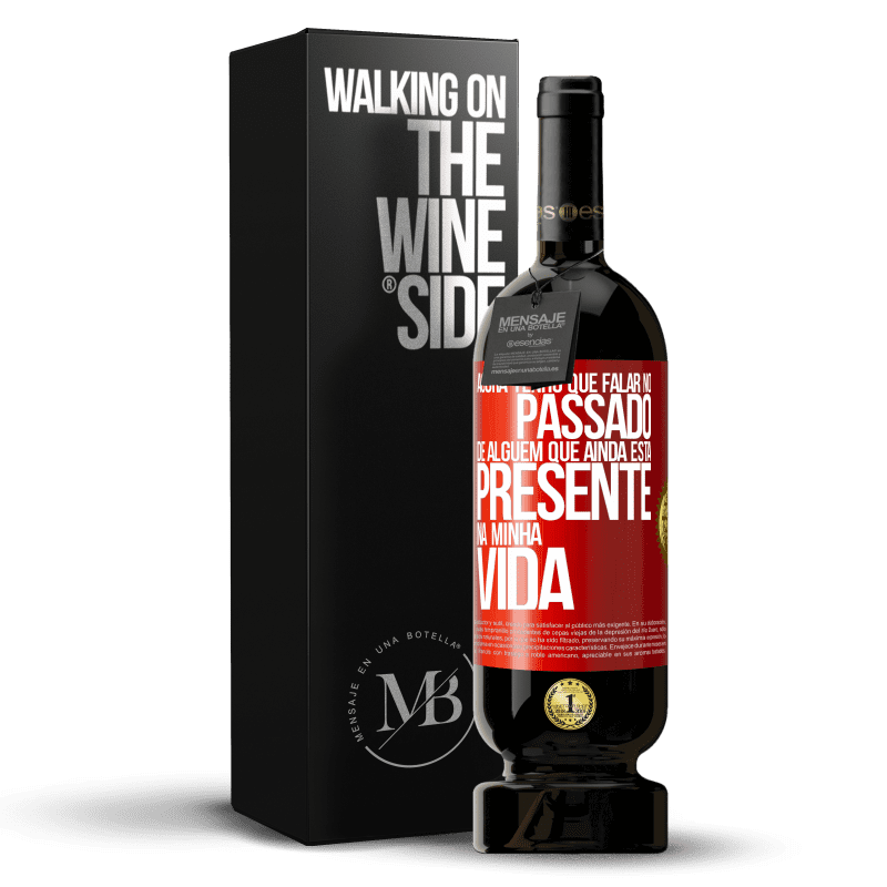 49,95 € Envio grátis | Vinho tinto Edição Premium MBS® Reserva Agora tenho que falar no passado de alguém que ainda está presente na minha vida Etiqueta Vermelha. Etiqueta personalizável Reserva 12 Meses Colheita 2014 Tempranillo