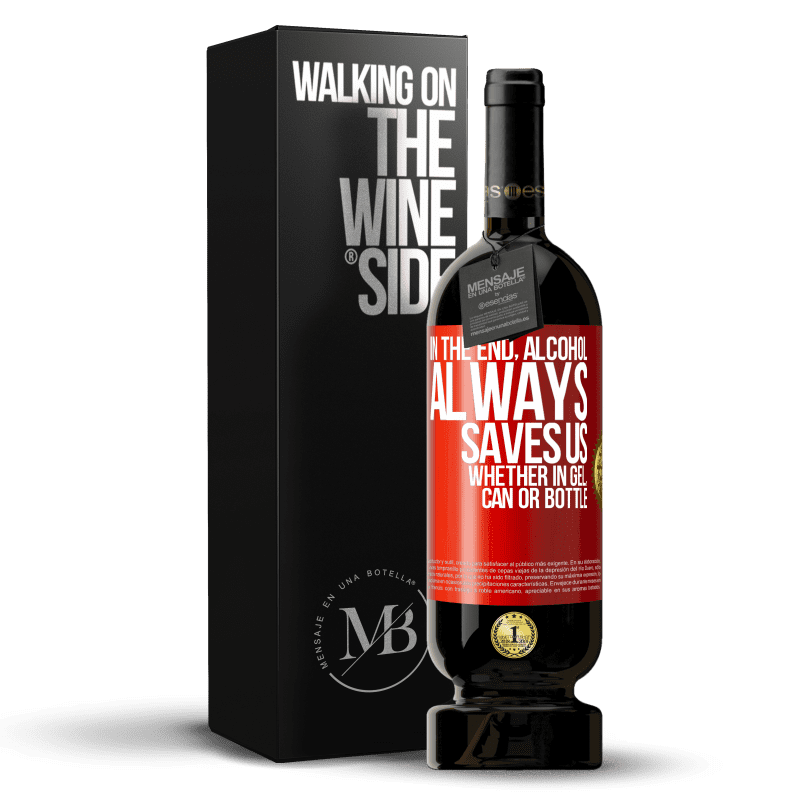 49,95 € Free Shipping | Red Wine Premium Edition MBS® Reserve In the end, alcohol always saves us, whether in gel, can or bottle Red Label. Customizable label Reserve 12 Months Harvest 2016 Tempranillo