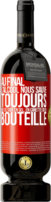 49,95 € Envoi gratuit | Vin rouge Édition Premium MBS® Réserve Au final, l'alcool nous sauve toujours, que ce soit en gel, en canette ou en bouteille Étiquette Rouge. Étiquette personnalisable Réserve 12 Mois Récolte 2016 Tempranillo
