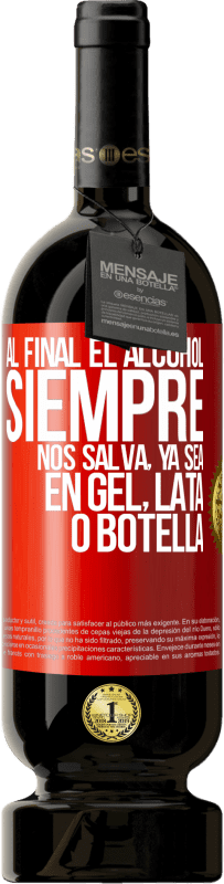 49,95 € Envío gratis | Vino Tinto Edición Premium MBS® Reserva Al final el alcohol siempre nos salva, ya sea en gel, lata o botella Etiqueta Roja. Etiqueta personalizable Reserva 12 Meses Cosecha 2016 Tempranillo