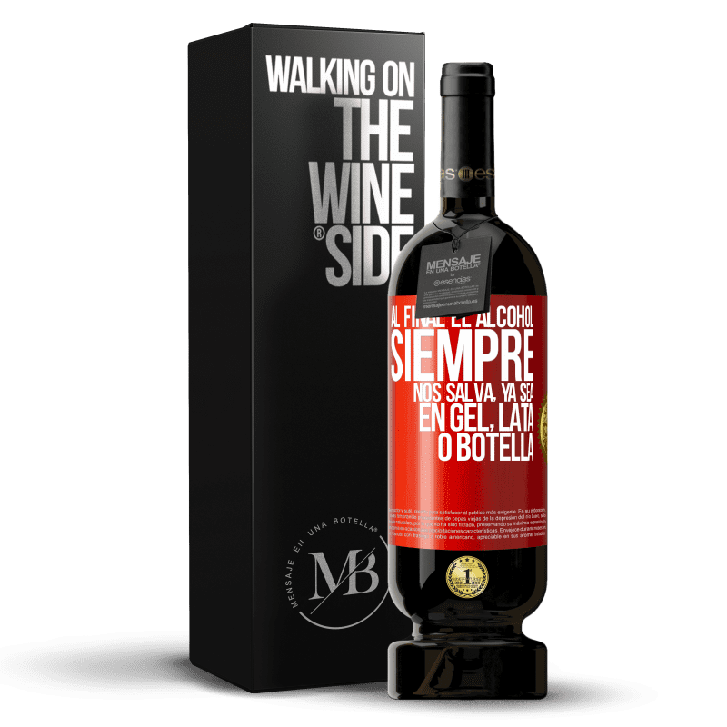 49,95 € Envío gratis | Vino Tinto Edición Premium MBS® Reserva Al final el alcohol siempre nos salva, ya sea en gel, lata o botella Etiqueta Roja. Etiqueta personalizable Reserva 12 Meses Cosecha 2014 Tempranillo