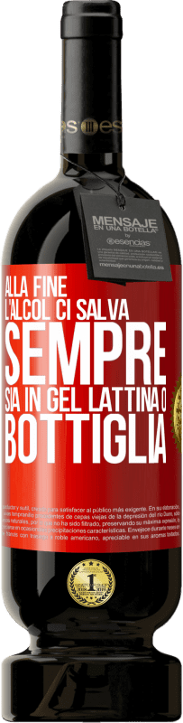 49,95 € Spedizione Gratuita | Vino rosso Edizione Premium MBS® Riserva Alla fine, l'alcol ci salva sempre, sia in gel, lattina o bottiglia Etichetta Rossa. Etichetta personalizzabile Riserva 12 Mesi Raccogliere 2016 Tempranillo