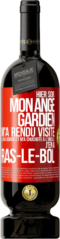 49,95 € | Vin rouge Édition Premium MBS® Réserve Hier soir, mon ange gardien m'a rendu visite. Il m'a bordé et m'a chuchoté à l'oreille: j'en ai ras-le-bol Étiquette Rouge. Étiquette personnalisable Réserve 12 Mois Récolte 2015 Tempranillo